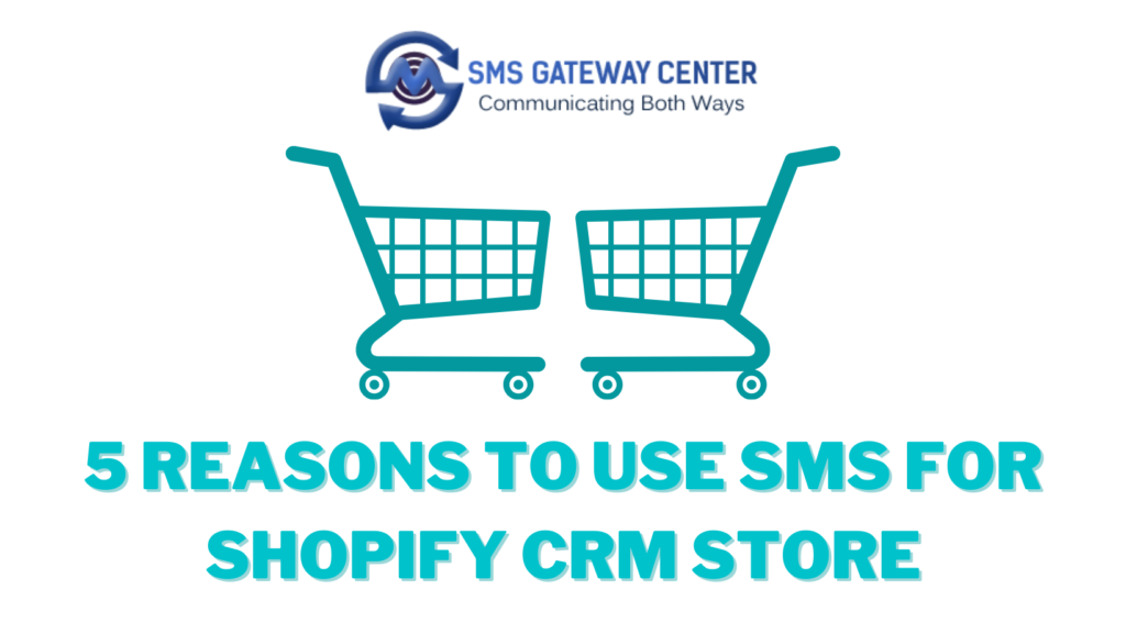 5 Reasons to Use SMS for Shopify CRM Store